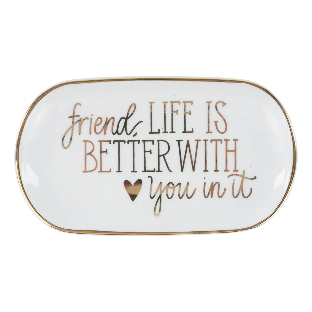Friend Life is Better with You Trinket Tray
